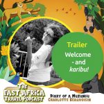 East Africa Travel Podcast Trailer. The East Africa Travel Podcast, hosted by Charlotte Beauvoisin, Diary of a Muzungu
